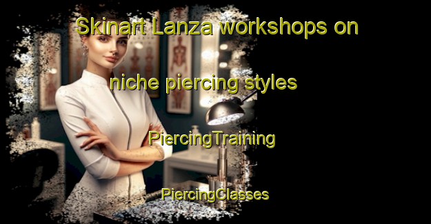 Skinart Lanza workshops on niche piercing styles | #PiercingTraining #PiercingClasses #SkinartTraining-Spain