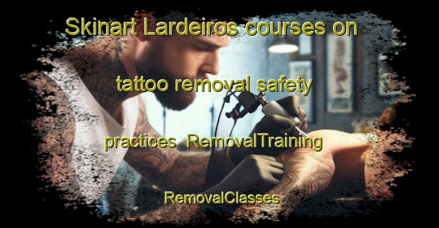 Skinart Lardeiros courses on tattoo removal safety practices | RemovalTraining | RemovalClasses | SkinartTraining-Spain
