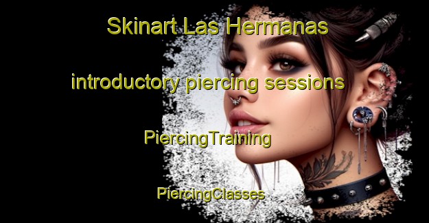 Skinart Las Hermanas introductory piercing sessions | PiercingTraining | PiercingClasses | SkinartTraining-Spain