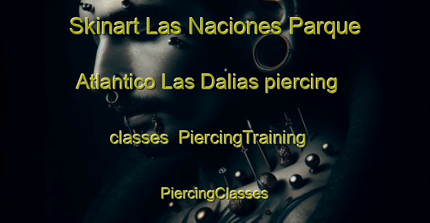 Skinart Las Naciones Parque Atlantico Las Dalias piercing classes | #PiercingTraining #PiercingClasses #SkinartTraining-Spain