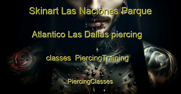 Skinart Las Naciones Parque Atlantico Las Dalias piercing classes | #PiercingTraining #PiercingClasses #SkinartTraining-Spain