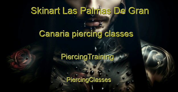 Skinart Las Palmas De Gran Canaria piercing classes | #PiercingTraining #PiercingClasses #SkinartTraining-Spain