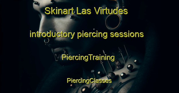 Skinart Las Virtudes introductory piercing sessions | #PiercingTraining #PiercingClasses #SkinartTraining-Spain