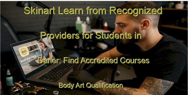Skinart Learn from Recognized Providers for Students in Daner: Find Accredited Courses | Body Art Qualification Authority | BAQA-Spain