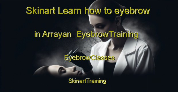 Skinart Learn how to eyebrow in Arrayan | EyebrowTraining | EyebrowClasses | SkinartTraining-Spain