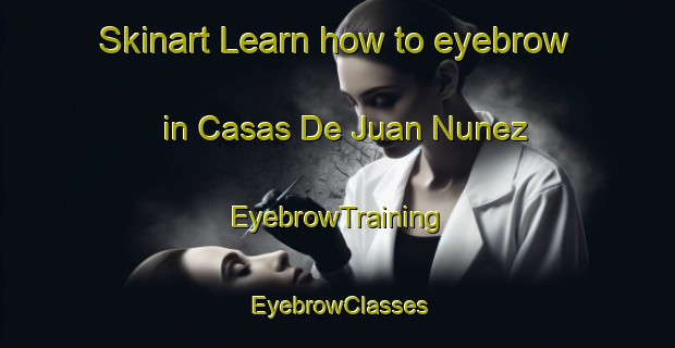 Skinart Learn how to eyebrow in Casas De Juan Nunez | EyebrowTraining | EyebrowClasses | SkinartTraining-Spain
