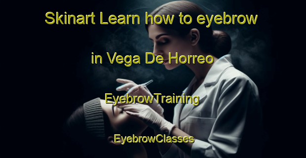 Skinart Learn how to eyebrow in Vega De Horreo | EyebrowTraining | EyebrowClasses | SkinartTraining-Spain