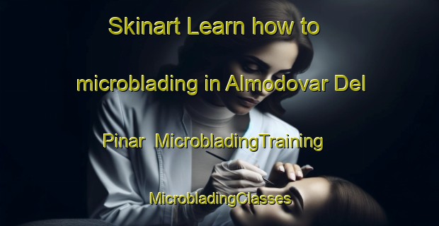 Skinart Learn how to microblading in Almodovar Del Pinar | #MicrobladingTraining #MicrobladingClasses #SkinartTraining-Spain