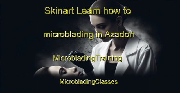 Skinart Learn how to microblading in Azadon | MicrobladingTraining | MicrobladingClasses | SkinartTraining-Spain
