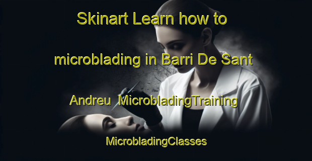 Skinart Learn how to microblading in Barri De Sant Andreu | #MicrobladingTraining #MicrobladingClasses #SkinartTraining-Spain