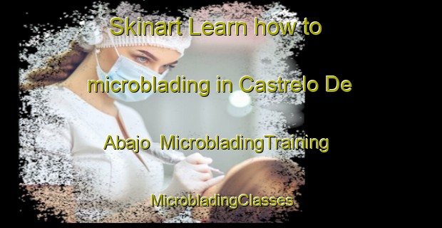 Skinart Learn how to microblading in Castrelo De Abajo | #MicrobladingTraining #MicrobladingClasses #SkinartTraining-Spain