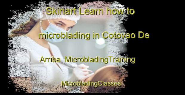 Skinart Learn how to microblading in Cotovao De Arriba | MicrobladingTraining | MicrobladingClasses | SkinartTraining-Spain