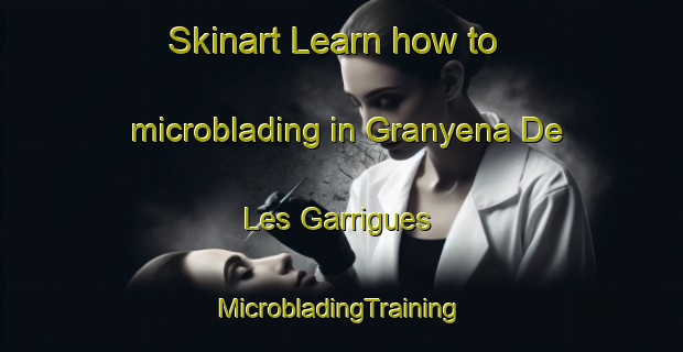 Skinart Learn how to microblading in Granyena De Les Garrigues | #MicrobladingTraining #MicrobladingClasses #SkinartTraining-Spain