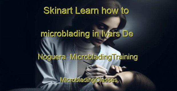 Skinart Learn how to microblading in Ivars De Noguera | #MicrobladingTraining #MicrobladingClasses #SkinartTraining-Spain