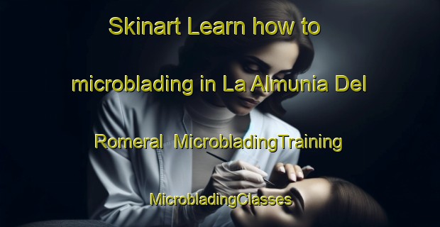 Skinart Learn how to microblading in La Almunia Del Romeral | #MicrobladingTraining #MicrobladingClasses #SkinartTraining-Spain