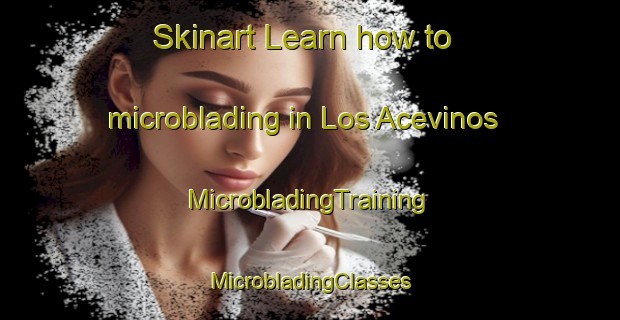 Skinart Learn how to microblading in Los Acevinos | #MicrobladingTraining #MicrobladingClasses #SkinartTraining-Spain