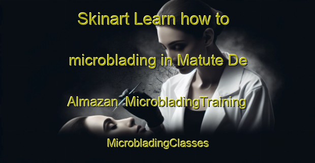 Skinart Learn how to microblading in Matute De Almazan | #MicrobladingTraining #MicrobladingClasses #SkinartTraining-Spain