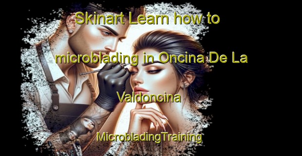 Skinart Learn how to microblading in Oncina De La Valdoncina | #MicrobladingTraining #MicrobladingClasses #SkinartTraining-Spain