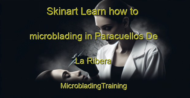 Skinart Learn how to microblading in Paracuellos De La Ribera | #MicrobladingTraining #MicrobladingClasses #SkinartTraining-Spain