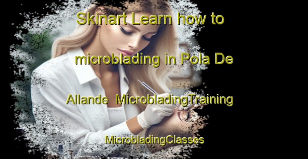 Skinart Learn how to microblading in Pola De Allande | #MicrobladingTraining #MicrobladingClasses #SkinartTraining-Spain