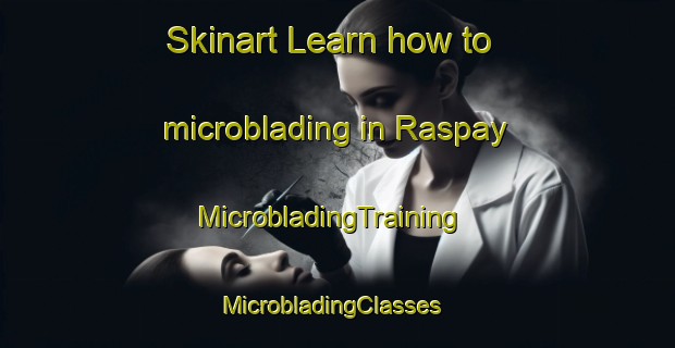 Skinart Learn how to microblading in Raspay | MicrobladingTraining | MicrobladingClasses | SkinartTraining-Spain