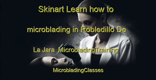 Skinart Learn how to microblading in Robledillo De La Jara | #MicrobladingTraining #MicrobladingClasses #SkinartTraining-Spain