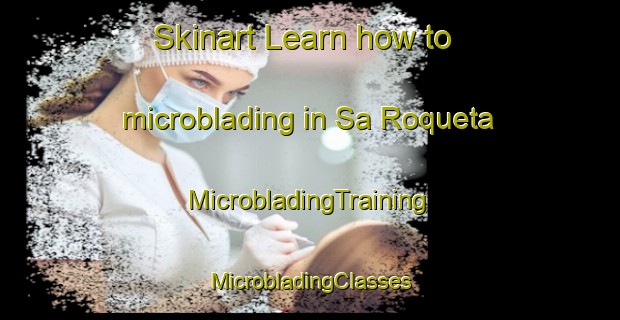 Skinart Learn how to microblading in Sa Roqueta | #MicrobladingTraining #MicrobladingClasses #SkinartTraining-Spain