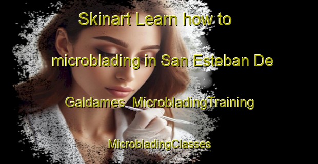 Skinart Learn how to microblading in San Esteban De Galdames | #MicrobladingTraining #MicrobladingClasses #SkinartTraining-Spain