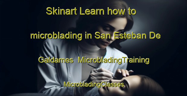 Skinart Learn how to microblading in San Esteban De Galdames | #MicrobladingTraining #MicrobladingClasses #SkinartTraining-Spain