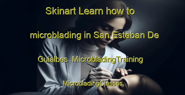 Skinart Learn how to microblading in San Esteban De Guialbes | #MicrobladingTraining #MicrobladingClasses #SkinartTraining-Spain