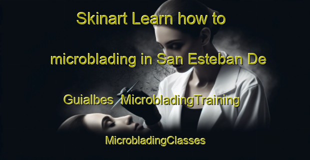 Skinart Learn how to microblading in San Esteban De Guialbes | #MicrobladingTraining #MicrobladingClasses #SkinartTraining-Spain