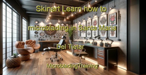 Skinart Learn how to microblading in Santa Maria Del Tietar | #MicrobladingTraining #MicrobladingClasses #SkinartTraining-Spain