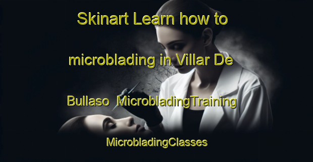 Skinart Learn how to microblading in Villar De Bullaso | #MicrobladingTraining #MicrobladingClasses #SkinartTraining-Spain