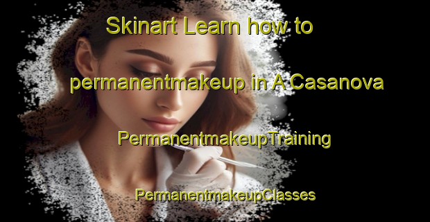 Skinart Learn how to permanentmakeup in A Casanova | #PermanentmakeupTraining #PermanentmakeupClasses #SkinartTraining-Spain