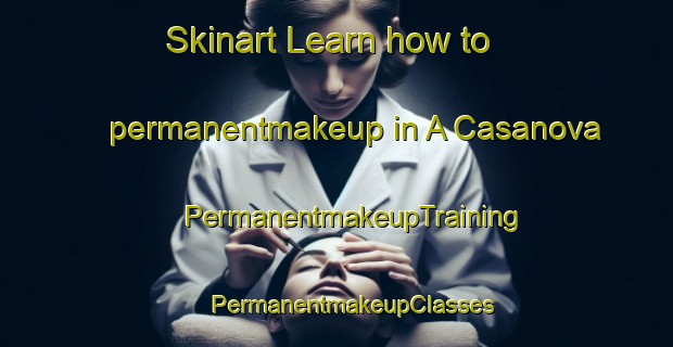 Skinart Learn how to permanentmakeup in A Casanova | #PermanentmakeupTraining #PermanentmakeupClasses #SkinartTraining-Spain