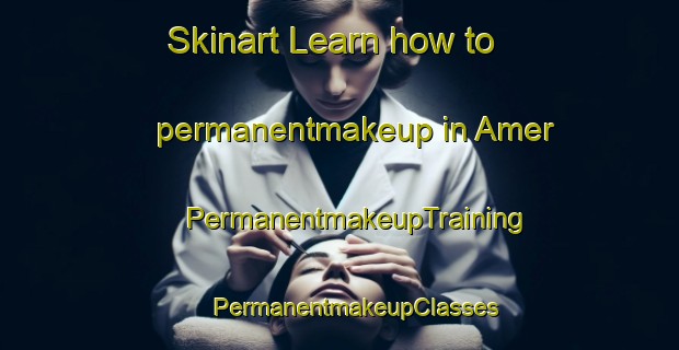 Skinart Learn how to permanentmakeup in Amer | #PermanentmakeupTraining #PermanentmakeupClasses #SkinartTraining-Spain