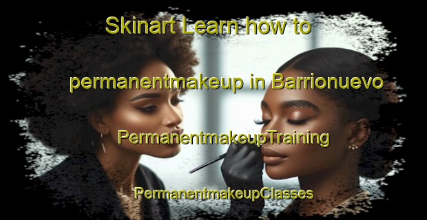 Skinart Learn how to permanentmakeup in Barrionuevo | #PermanentmakeupTraining #PermanentmakeupClasses #SkinartTraining-Spain