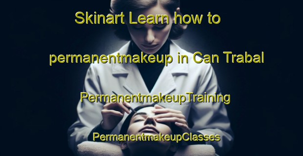 Skinart Learn how to permanentmakeup in Can Trabal | PermanentmakeupTraining | PermanentmakeupClasses | SkinartTraining-Spain