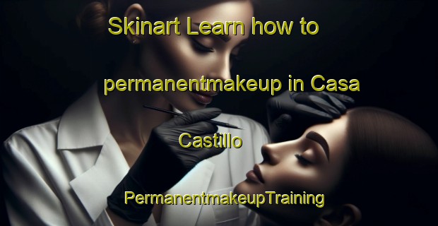 Skinart Learn how to permanentmakeup in Casa Castillo | PermanentmakeupTraining | PermanentmakeupClasses | SkinartTraining-Spain