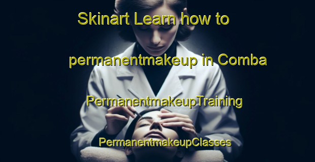 Skinart Learn how to permanentmakeup in Comba | #PermanentmakeupTraining #PermanentmakeupClasses #SkinartTraining-Spain