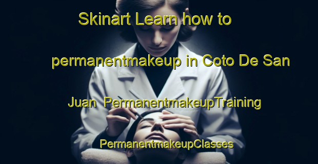 Skinart Learn how to permanentmakeup in Coto De San Juan | #PermanentmakeupTraining #PermanentmakeupClasses #SkinartTraining-Spain