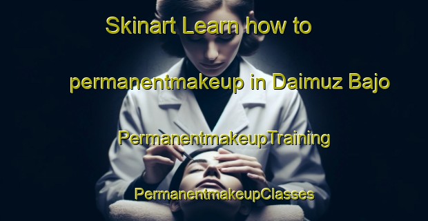 Skinart Learn how to permanentmakeup in Daimuz Bajo | #PermanentmakeupTraining #PermanentmakeupClasses #SkinartTraining-Spain