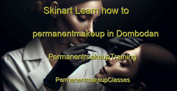 Skinart Learn how to permanentmakeup in Dombodan | #PermanentmakeupTraining #PermanentmakeupClasses #SkinartTraining-Spain