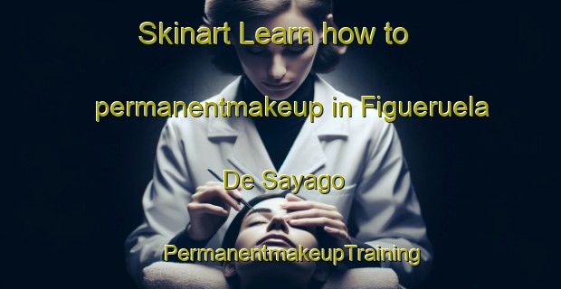 Skinart Learn how to permanentmakeup in Figueruela De Sayago | #PermanentmakeupTraining #PermanentmakeupClasses #SkinartTraining-Spain