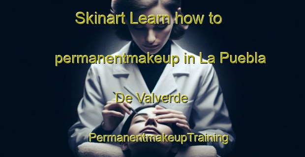 Skinart Learn how to permanentmakeup in La Puebla De Valverde | #PermanentmakeupTraining #PermanentmakeupClasses #SkinartTraining-Spain