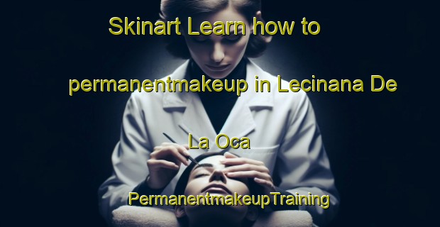 Skinart Learn how to permanentmakeup in Lecinana De La Oca | #PermanentmakeupTraining #PermanentmakeupClasses #SkinartTraining-Spain