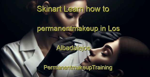 Skinart Learn how to permanentmakeup in Los Albadalejos | #PermanentmakeupTraining #PermanentmakeupClasses #SkinartTraining-Spain