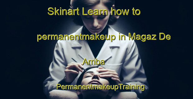 Skinart Learn how to permanentmakeup in Magaz De Arriba | #PermanentmakeupTraining #PermanentmakeupClasses #SkinartTraining-Spain