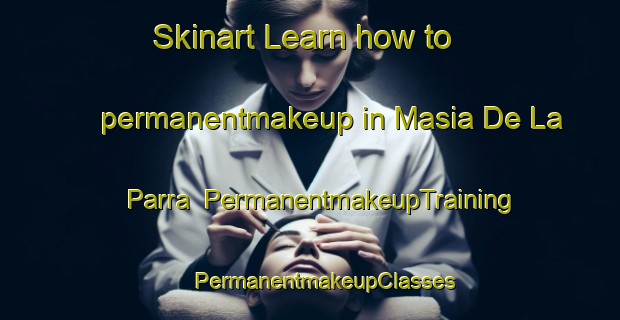 Skinart Learn how to permanentmakeup in Masia De La Parra | #PermanentmakeupTraining #PermanentmakeupClasses #SkinartTraining-Spain