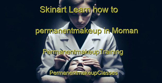 Skinart Learn how to permanentmakeup in Moman | PermanentmakeupTraining | PermanentmakeupClasses | SkinartTraining-Spain